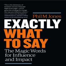 Exactly What to Say_ The Magic Words for Influence and Impact Exactly What to Say_ The Magic Words for Influence and Impact