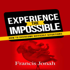 Experience The Impossible_ How To Overcome Difficult Situations (Faith to Faith Book 1) Experience The Impossible_ How To Overcome Difficult Situations (Faith to Faith Book 1)