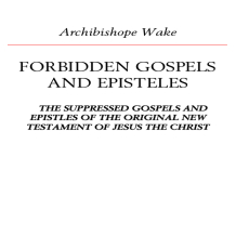 Forbidden Gospels and Epistles Forbidden Gospels and Epistles