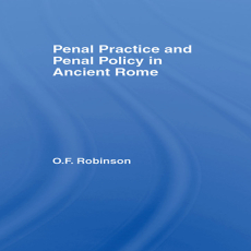 O. F. Robinson - Penal Practice and Penal Policy in Ancient Rome [Retail]